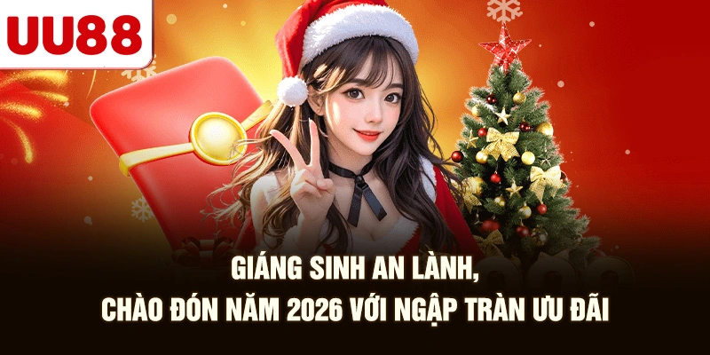 Giáng Sinh An Lành, Chào Đón Năm 2026 Với Ngập Tràn Ưu Đãi