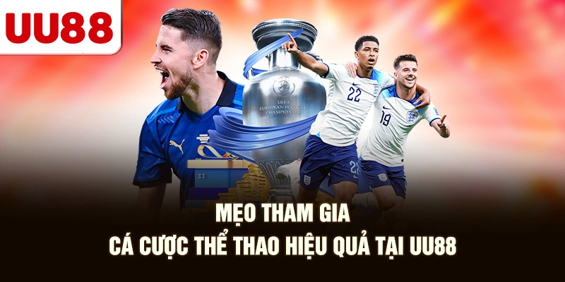 Mẹo Tham Gia Cá Cược Thể Thao Hiệu Quả Tại UU88