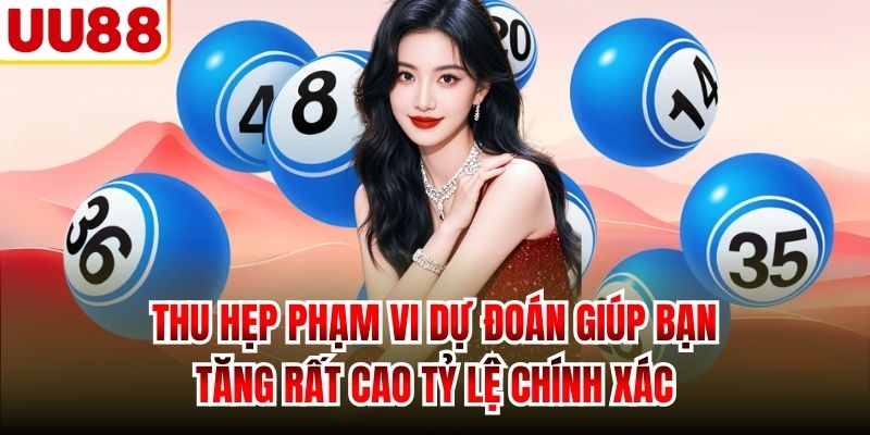 Thu hẹp phạm vi dự đoán giúp bạn tăng rất cao tỷ lệ chính xác